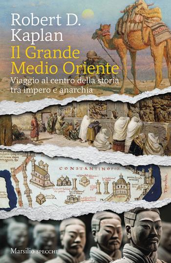 Il grande Medio Oriente. Viaggio al centro della storia tra impero e anarchia - Robert Kaplan - Libro Marsilio 2024, Gli specchi | Libraccio.it