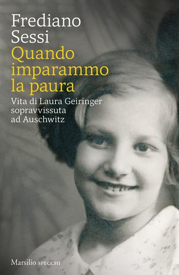 Quando imparammo la paura. Vita di Laura Geiringer sopravvissuta ad Auschwitz - Frediano Sessi - Libro Marsilio 2025, Gli specchi | Libraccio.it