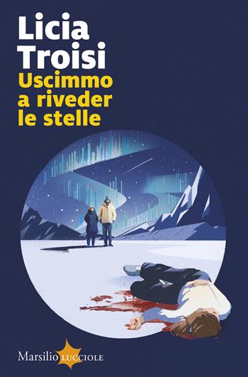Uscimmo a riveder le stelle - Licia Troisi - Libro Marsilio 2025, Lucciole | Libraccio.it