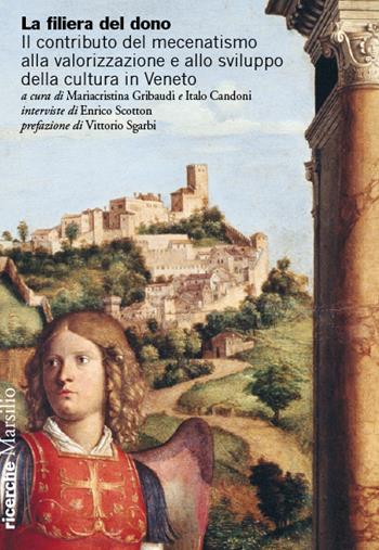 La filiera del dono. Il contributo del mecenatismo alla valorizzazione e allo sviluppo della cultura in Veneto - Enrico Scotton - Libro Marsilio 2023, Ricerche | Libraccio.it