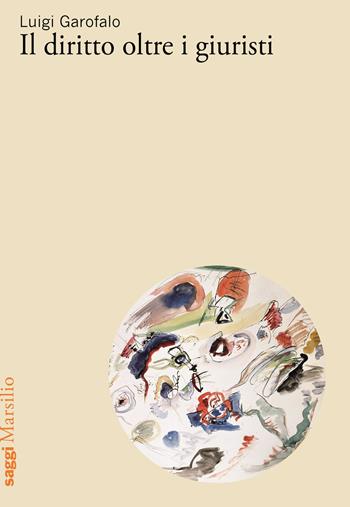 Diritto oltre i giuristi - Luigi Garofalo - Libro Marsilio 2025, Saggi | Libraccio.it