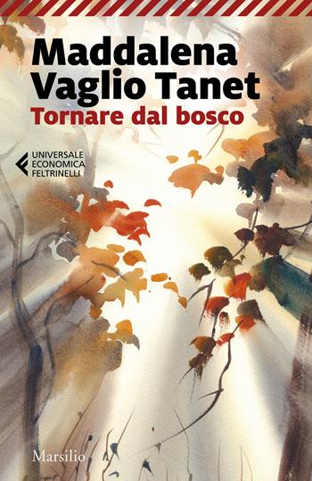 Tornare dal bosco - Maddalena Vaglio Tanet - Libro Marsilio 2024, Universale economica Feltrinelli | Libraccio.it