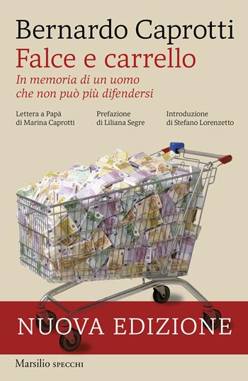 Falce e carrello. In memoria di un uomo che non può più difendersi. Nuova ediz. - Bernardo Caprotti - Libro Marsilio 2024, Gli specchi | Libraccio.it