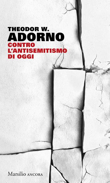Contro l'antisemitismo di oggi - Theodor W. Adorno - Libro Marsilio 2024, Ancora | Libraccio.it