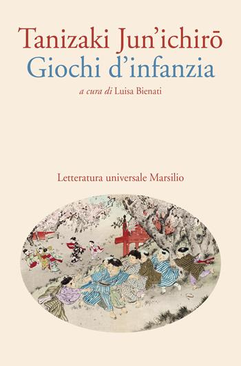 Giochi d'infanzia - Junichiro Tanizaki - Libro Marsilio 2024, Letteratura universale | Libraccio.it
