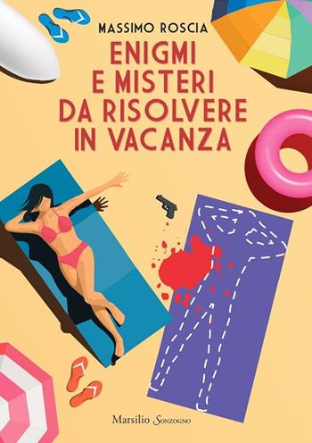 Enigmi e misteri da risolvere in vacanza - Massimo Roscia - Libro Marsilio 2024 | Libraccio.it