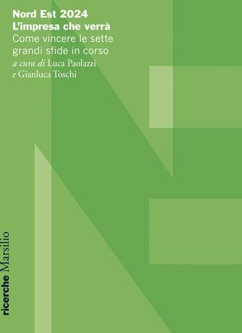 Nord Est 2024. L'impresa che verrà. Come vincere le sette grandi sfide in corso  - Libro Marsilio 2024, Ricerche | Libraccio.it