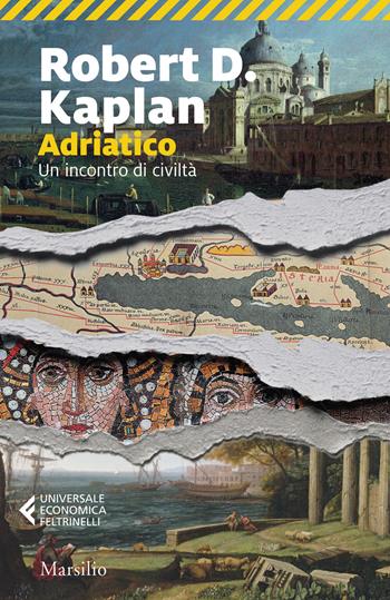 Adriatico. Un incontro di civiltà - Robert D. Kaplan - Libro Marsilio 2024, Universale economica Feltrinelli | Libraccio.it