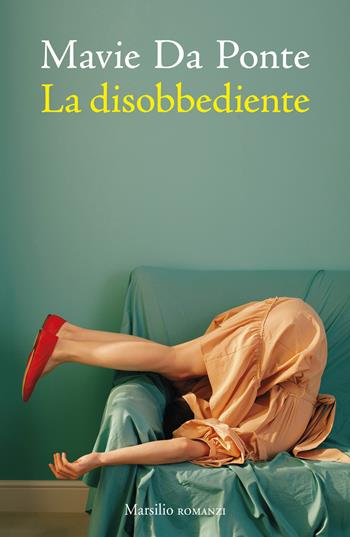 La disobbediente - Mavie Da Ponte - Libro Marsilio 2025, Romanzi e racconti | Libraccio.it