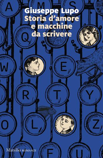 Storia d'amore e macchine da scrivere - Giuseppe Lupo - Libro Marsilio 2025, Romanzi e racconti | Libraccio.it