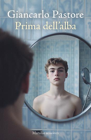 Prima dell'alba - Giancarlo Pastore - Libro Marsilio 2025, Romanzi e racconti | Libraccio.it