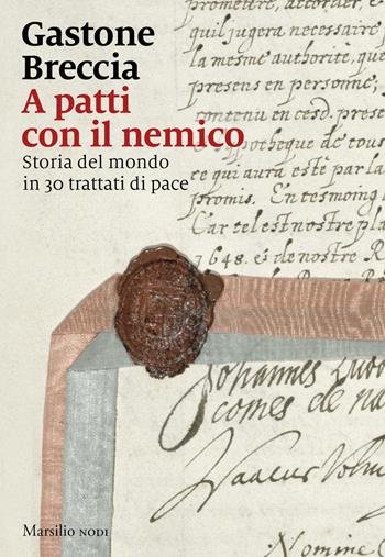 A patti con il nemico. Storia del mondo in 30 trattati di pace - Gastone Breccia - Libro Marsilio 2026, Nodi | Libraccio.it