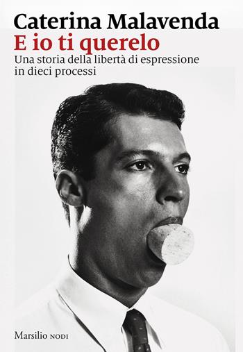E io ti querelo. Una storia della libertà di espressione in dieci processi - Caterina Malavenda - Libro Marsilio 2025, I nodi | Libraccio.it