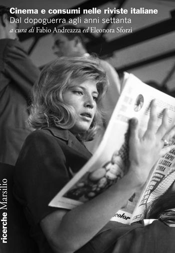 Cinema e consumi nelle riviste italiane. Dal dopoguerra agli anni settanta  - Libro Marsilio 2025, Ricerche | Libraccio.it