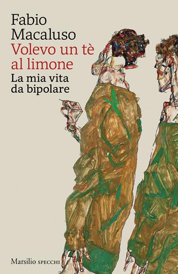 Volevo un tè al limone. La mia vita da bipolare - Fabio Macaluso - Libro Marsilio 2025, Gli specchi | Libraccio.it