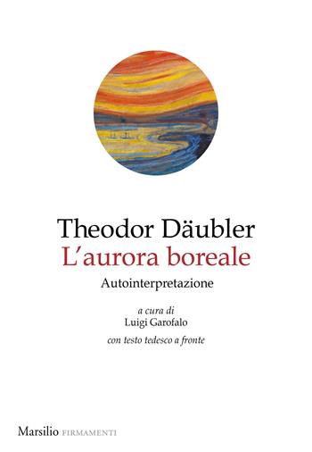 Aurora boreale. Seconda parte. Sahara - Theodor Däubler - Libro Marsilio 2024, Firmamenti | Libraccio.it
