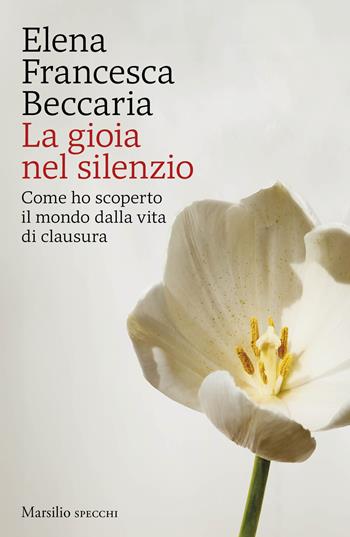 La gioia nel silenzio - Elena Francesca Beccaria - Libro Marsilio 2026, Gli specchi | Libraccio.it