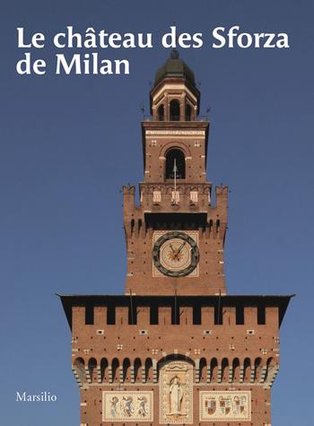 Chateau des Sforza de Milan  - Libro Marsilio 2024, Guide. I musei | Libraccio.it