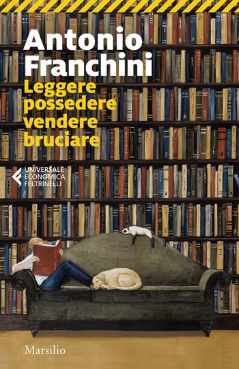 Leggere possedere vendere bruciare - Antonio Franchini - Libro Marsilio 2025, Universale economica Feltrinelli | Libraccio.it