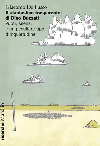 Il «fantastico trasparente» di Dino Buzzati. Vuoti, silenzi e un peculiare tipo d’inquietudine - Giacomo De Fusco - Libro Marsilio 2025, Ricerche | Libraccio.it