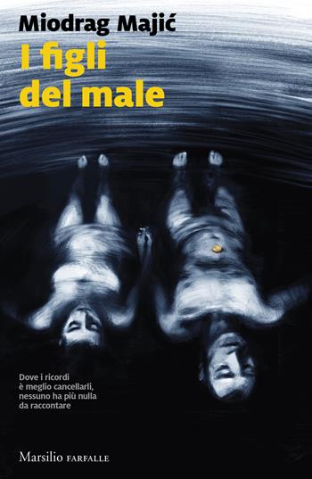 I figli del male - Miodrag Majic - Libro Marsilio 2026, Farfalle | Libraccio.it