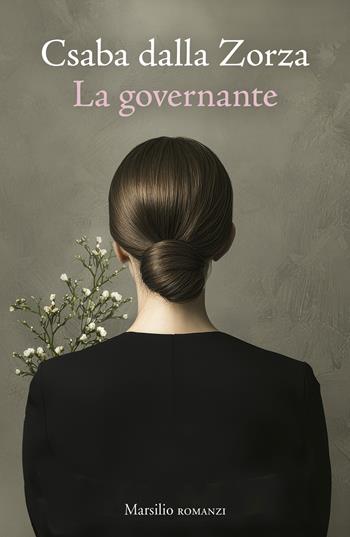 La governante - Csaba dalla Zorza - Libro Marsilio 2025, Romanzi e racconti | Libraccio.it