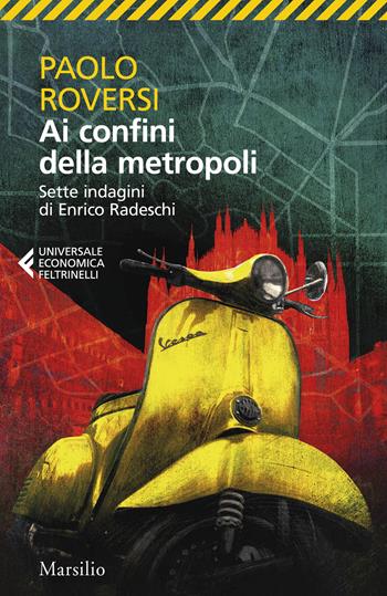 Ai confini della metropoli. Sette indagini di Enrico Radeschi - Paolo Roversi - Libro Marsilio 2026, Universale economica Feltrinelli | Libraccio.it