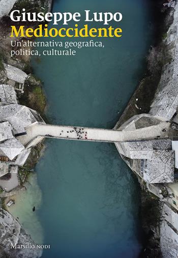 Medioccidente. Un'alternativa geografica, politica, culturale - Giuseppe Lupo - Libro Marsilio 2026, I nodi | Libraccio.it