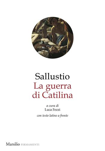 La guerra di Catilina. Testo latino a fronte - Caio Crispo Sallustio - Libro Marsilio 2025, Firmamenti | Libraccio.it