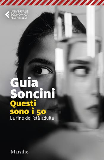 Questi sono i 50. La fine dell'età adulta - Guia Soncini - Libro Marsilio 2025, Universale economica Feltrinelli | Libraccio.it