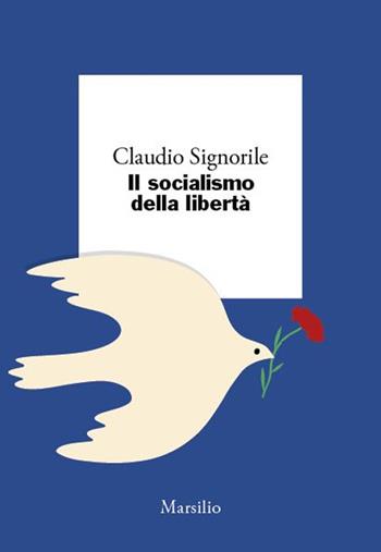 Il socialismo della libertà - Claudio Signorile - Libro Marsilio 2025, I giorni | Libraccio.it