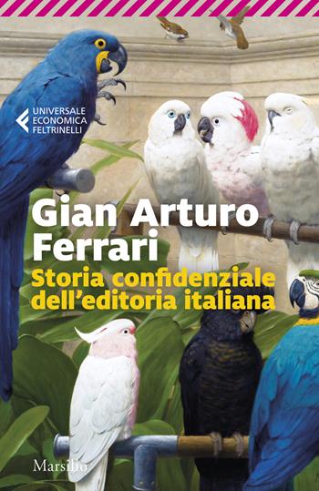 Storia confidenziale dell'editoria italiana - Gian Arturo Ferrari - Libro Marsilio 2025, Universale economica Feltrinelli | Libraccio.it