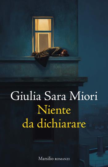 Niente da dichiarare - Giulia Sara Miori - Libro Marsilio 2026, Romanzi e racconti | Libraccio.it
