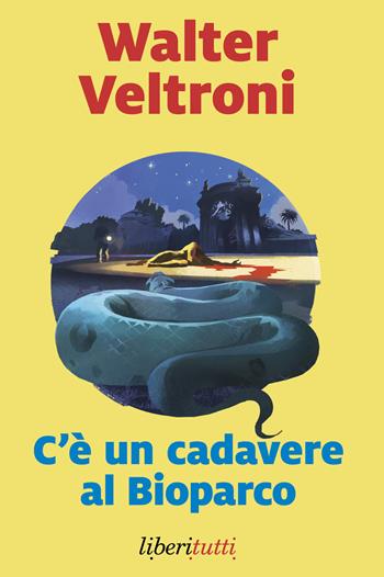 C'è un cadavere al Bioparco - Walter Veltroni - Libro Marsilio 2025, Liberitutti | Libraccio.it