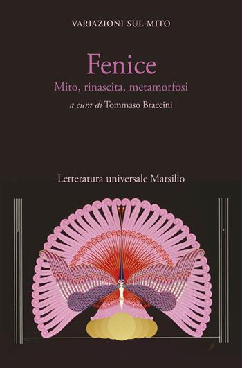 Fenice. Mito, rinascita, metamorfosi. Variazioni sul mito  - Libro Marsilio 2025, Letteratura universale | Libraccio.it