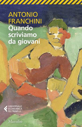 Quando scriviamo da giovani - Antonio Franchini - Libro Marsilio 2026, Universale economica Feltrinelli | Libraccio.it