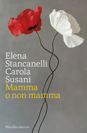 Mamma o non mamma - Elena Stancanelli, Carola Susani - Libro Marsilio 2025, Gli specchi | Libraccio.it