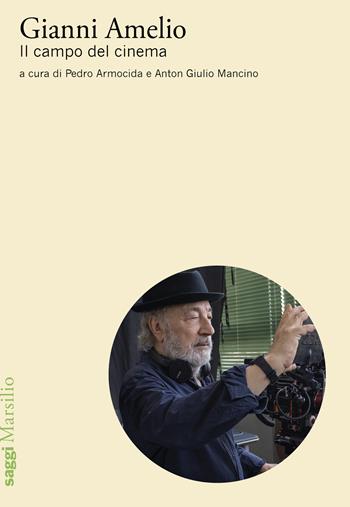 Gianni Amelio. Il campo del cinema - A. C. Manciano - Libro Marsilio 2025, Saggi | Libraccio.it