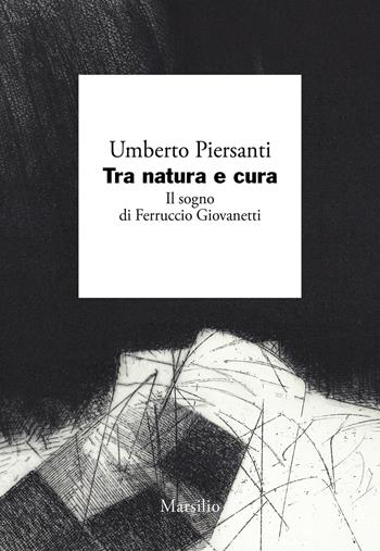 Tra natura e cura. Il sogno di Ferruccio Giovanetti - Umberto Piersanti - Libro Marsilio 2026, I giorni | Libraccio.it