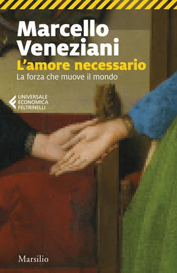 L'amore necessario. La forza che muove il mondo - Marcello Veneziani - Libro Marsilio 2025, Universale economica Feltrinelli | Libraccio.it