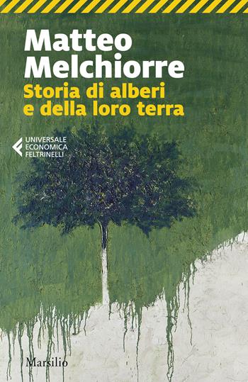Storia di alberi e della loro terra - Matteo Melchiorre - Libro Marsilio 2025, Universale economica Feltrinelli | Libraccio.it