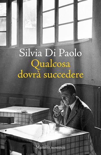 Qualcosa dovrà succedere - Silvia Di Paolo - Libro Marsilio 2026, Romanzi e racconti | Libraccio.it