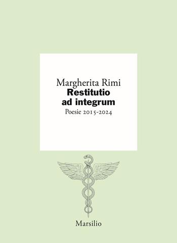 Restitutio ad integrum. Poesie 2015-2024 - Margherita Rimi - Libro Marsilio 2025, I giorni | Libraccio.it