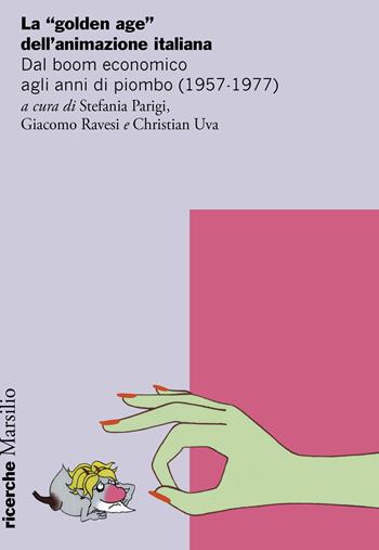 La «golden age» dell’animazione italiana. Dal boom economico agli anni di piombo (1957-1977)  - Libro Marsilio 2025, Ricerche | Libraccio.it