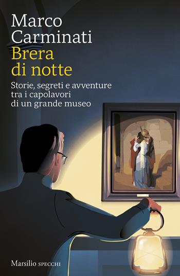 Brera di notte. Storie, segreti e avventure tra i capolavori di un grande museo - Marco Carminati - Libro Marsilio 2026, Gli specchi | Libraccio.it