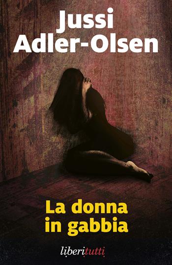 La donna in gabbia. I casi della sezione Q. Vol. 1 - Jussi Adler-Olsen - Libro Marsilio 2026, Liberitutti | Libraccio.it
