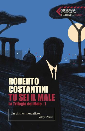 Tu sei il male. La Trilogia del male. Vol. 1 - Roberto Costantini - Libro Marsilio 2026, Universale economica Feltrinelli. Noir | Libraccio.it