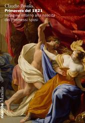 Primavera del 1821. Indagine intorno alla nascita dei Promessi sposi