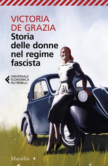 Storia delle donne nel regime fascista - Victoria De Grazia - Libro Marsilio 2026, Universale economica Feltrinelli | Libraccio.it