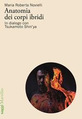 Anatomia dei corpi ibridi. In dialogo con Tsukamoto Shin’ya